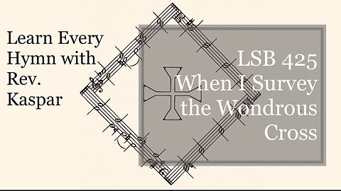LSB 425 When I Survey the Wondrous Cross ( Lutheran Service Book )