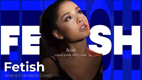 Fetish-Ariana Grande(Ai Cover)