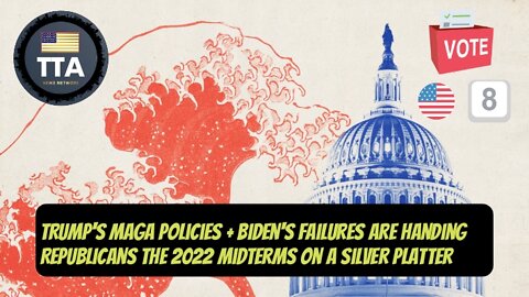 TTA Live - MAGA Policy, Biden's Failures Are Handing The GOP Midterms On A Silver Platter | Ep. 17