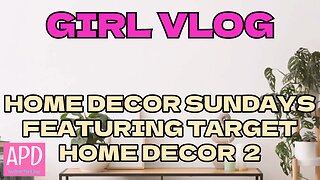 Girl Vlog - Home Decor Sundays featuring Target Home Decor 2