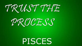 TRUST IT, IT WILL WORK PISCES.