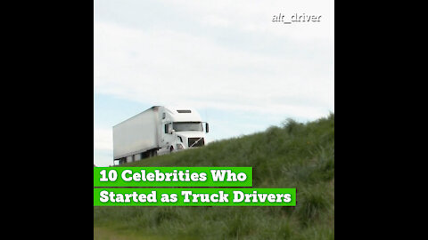 10 Celebrities Who Started as Truck Drivers