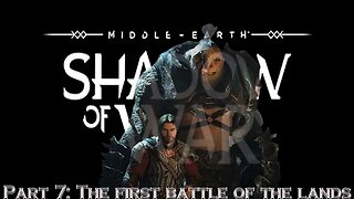 Shadow Of War Part 7 : The first battle of the lands