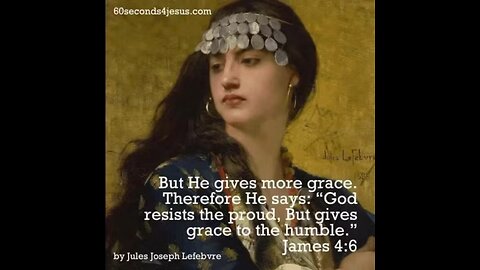 God resists the proud, But gives grace to the humble