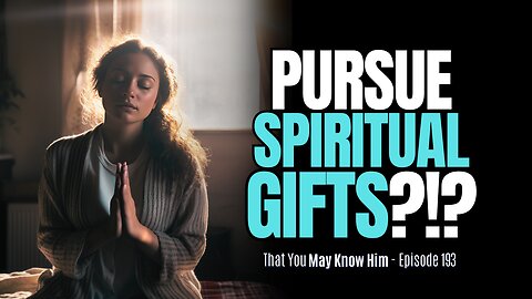 Why the Spiritual Gifts STILL MATTER For Us Today - Episode 193