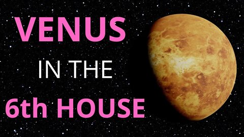 Venus In The 6th House in Astrology