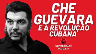 Che Guevara e a Revolução Cubana - Universidade Marxista - 04/01/23