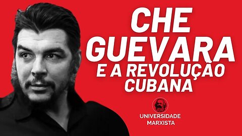 Che Guevara e a Revolução Cubana - Universidade Marxista - 04/01/23