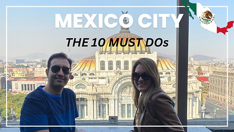 THE TOP 10 THINGS YOU MUST DO IN MEXICO CITY