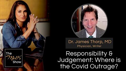 MEL K & DR. JAMES THORP, MD | RESPONSIBILITY & JUDGEMENT: WHERE IS THE COVID OUTRAGE?