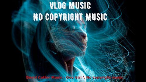 David Cutter Music- Ooo Girl / Vlog Music / No Copyright Music
