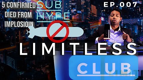 Limitless Club EP.007 | "Titan" Submarine Update | 5 people Including CEO Confirmed Passed