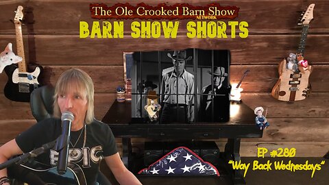 "Barn Show Shorts" Ep. #280 “Way Back Wednesdays”