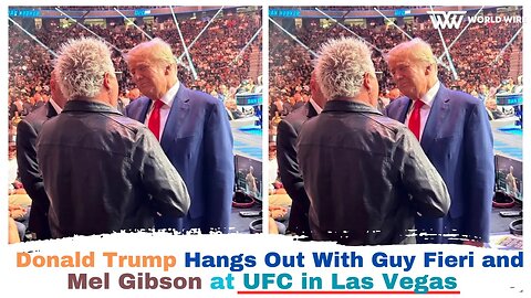 Donald Trump Hangs Out With Guy Fieri and Mel Gibson at UFC in Las Vegas -World-Wire