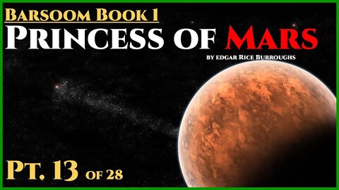 Princess of Mars PT.13 of 28 by Edgar Rice Burroughs