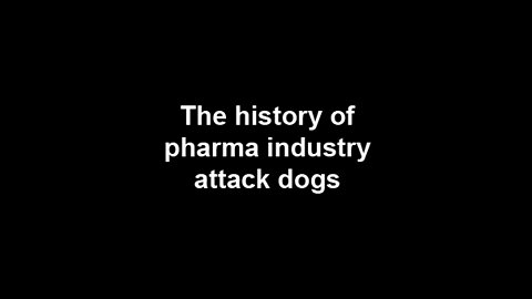 The history of pharma industry attack dogs