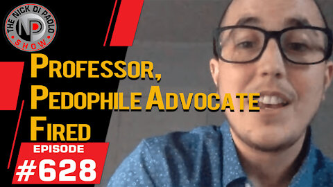 Professor, Pedophile Advocate Fired | Nick Di Paolo Show #628