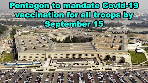 Pentagon to mandate Covid-19 vaccination for all troops by September 15 - Just the News Now