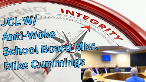 JCL W/ Anti-Woke School Board Mbr. Mike Cummings