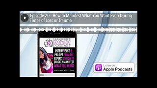 Episode 20 - How to Manifest What You Want Even During Times of Loss or Trauma