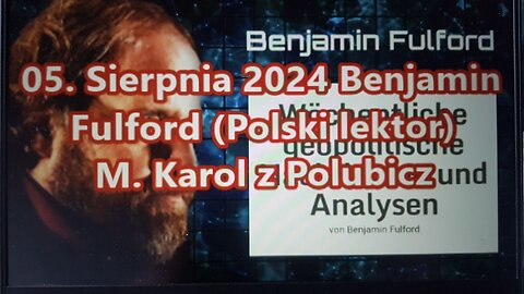 05. Sierpnia 2024 Benjamin Fulford (Polski lektor)