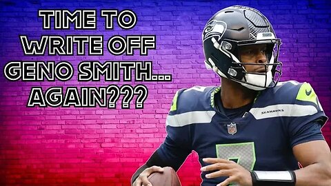 Seahawks Troubling Start : Is It Time to Write Off Geno Smith?