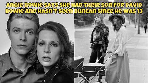 Angie Bowie says she had their son for David Bowie and hasn’t seen Duncan since he was 13