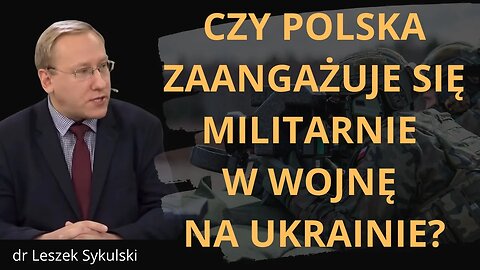 Czy Polska zaangażuje się militarnie w wojnę na Ukrainie? | Odc. 627 - dr Leszek Sykulski