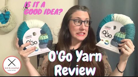 O’go Yarn Review ~ Is It Better Than A Skein?