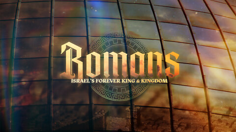Romans 25 Israel's Forever King and Kingdom ~Ron Tucker