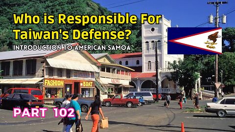 (102) Who is Responsible for Taiwan's Defense? | Introduction to American Samoa