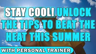 Stay Cool! Unlock the Tips to Beat the Heat This Summer