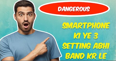 Dangerous, smartphone ki 3 setting abhi band kr le.....