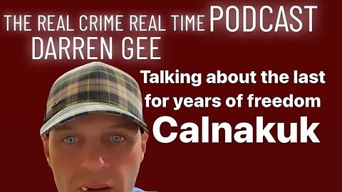 DARREN GEE LIVE 5-12-2022 TALKING ABOUT THE LAST 4 YEARS OF FREEDOM AND ALL IN BETWEEN. CALNAKUK