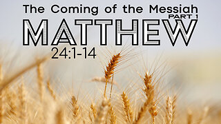 Matthew 24:1-14 "The Coming of the Messiah Part 1"