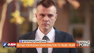 Tipping Point - FBI Paid for Russian Disinformation to Frame Trump