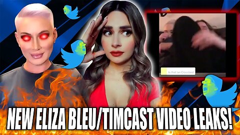 NEW ELIZA BLEU VIDEO LEAKS!!! THE REAL REASON WHY TIMCAST IS COVERING FOR HER!!!