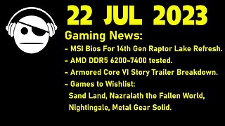 Gaming News | MSI BIOS for 14th Gen | AMD DDR5 6200-7400 tested | Armored Core VI | 22 JUL 2023
