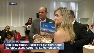 Gov. Valadares: Concretizado Sonho de Implantar Procon Regional e Serviço de Inspeção Municipal.