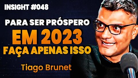 Tiago Brunet | ESTRATÉGIAS FINANCEIRAS PARA FICAR RICO EM 2023 | Insight Motivacional #048