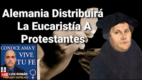 Distribuirán La Eucaristía a Protestantes en Alemania 😱 Cisma Católico Alemania vs Roma 🥊 Luis Roman