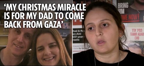 Israeli woman asks for her father to be freed from Hamas captivity as 'Christmas miracle'