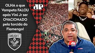 "Eu VI ISSO e DIGO que..." Vinicius Júnior é OVACIONADO pela torcida do Flamengo, e Vampeta É DIRETO