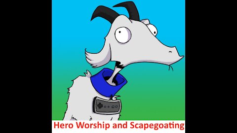 Hero Worship and Scapegoating