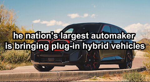 he nation's largest automaker is bringing plug-in hybrid vehicles