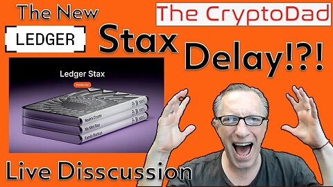 Ledger Stax Delay !?! CryptoDad’s Live Discussion Friday 03-03-23