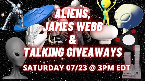 Aliens, James Webb & Talking Giveaways