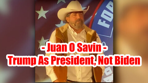 Juan O Savin June 30 2022 - Trump As President, Not Biden?