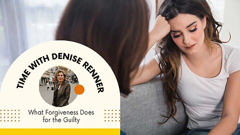 What Forgiveness Does for the Guilty — Denise Renner
