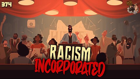 #374: Racism Incorporated